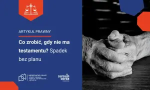 Prawo spadkowe kto dziedziczy? Artykuł prawny o tym, co zrobić, gdy nie ma testamentu i jak wygląda spadek bez planu.