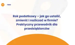 Przewodnik dla przedsiębiorców: ustalanie, zmiana i rozliczanie roku podatkowego, uwzględniający datę powstania obowiązku podatkowego.