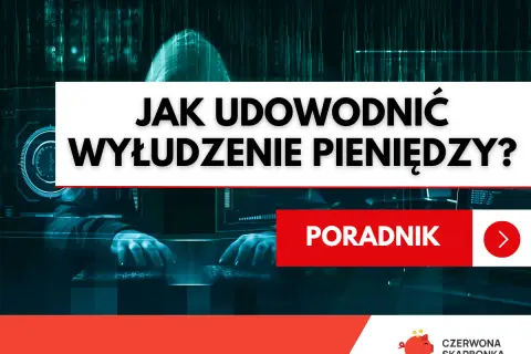 Jak udowodnić wyłudzenie pieniędzy? Poradnik dla ofiar oszustw finansowych.