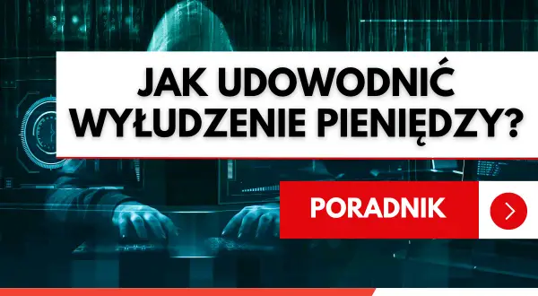 Jak udowodnić wyłudzenie pieniędzy? Poradnik dla ofiar oszustw finansowych.