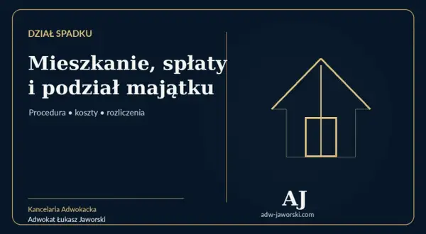 Dział spadku: mieszkanie, spłaty i podział majątku. Dowiedz się, czy dział spadku jest konieczny. Procedura, koszty, rozliczenia.
