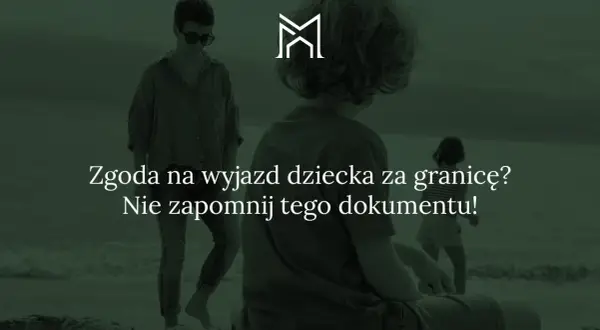 Zgoda na wyjazd dziecka za granicę? Dowiedz się, jak zablokować wyjazd dziecka za granicę, jeśli nie masz pewności co do jego bezpieczeństwa.