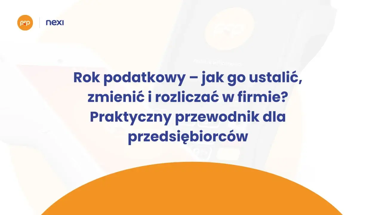 Przewodnik dla przedsiębiorców: ustalanie, zmiana i rozliczanie roku podatkowego, uwzględniający datę powstania obowiązku podatkowego.