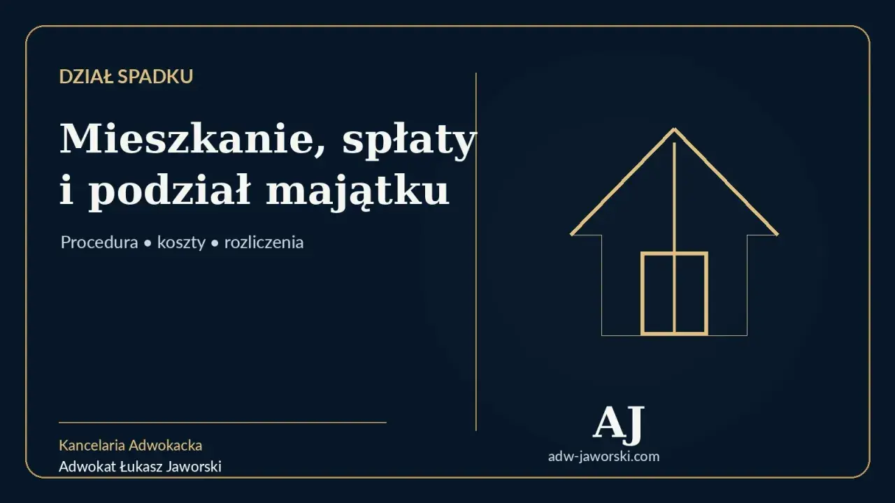 Dział spadku: mieszkanie, spłaty i podział majątku. Dowiedz się, czy dział spadku jest konieczny. Procedura, koszty, rozliczenia.
