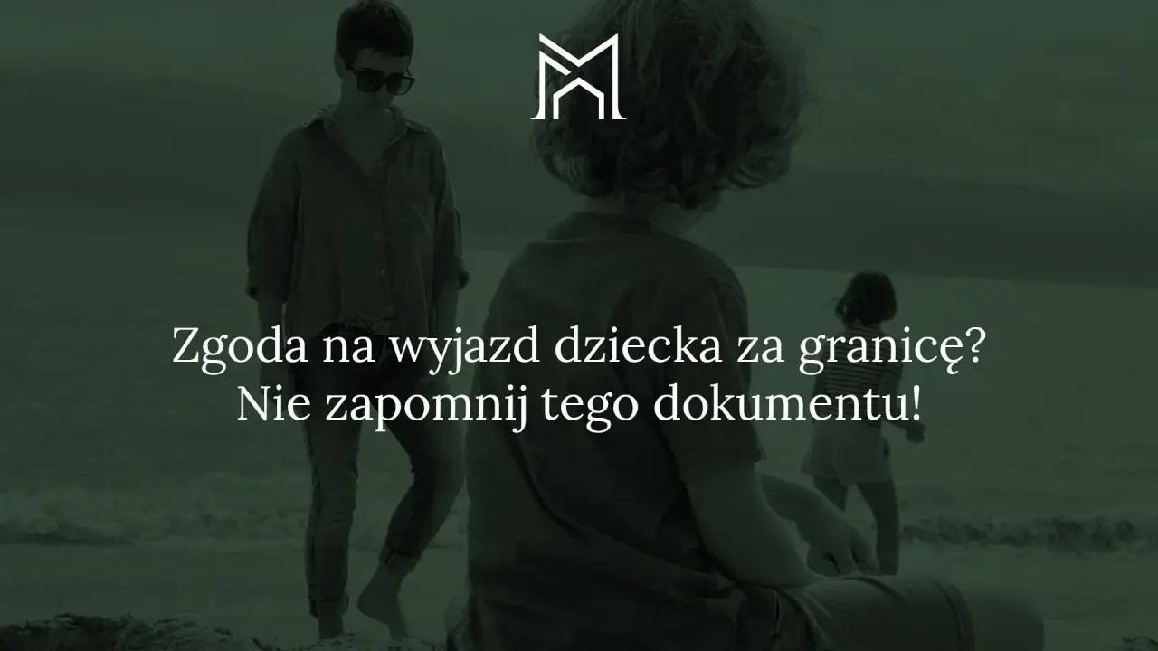 Zgoda na wyjazd dziecka za granicę? Dowiedz się, jak zablokować wyjazd dziecka za granicę, jeśli nie masz pewności co do jego bezpieczeństwa.