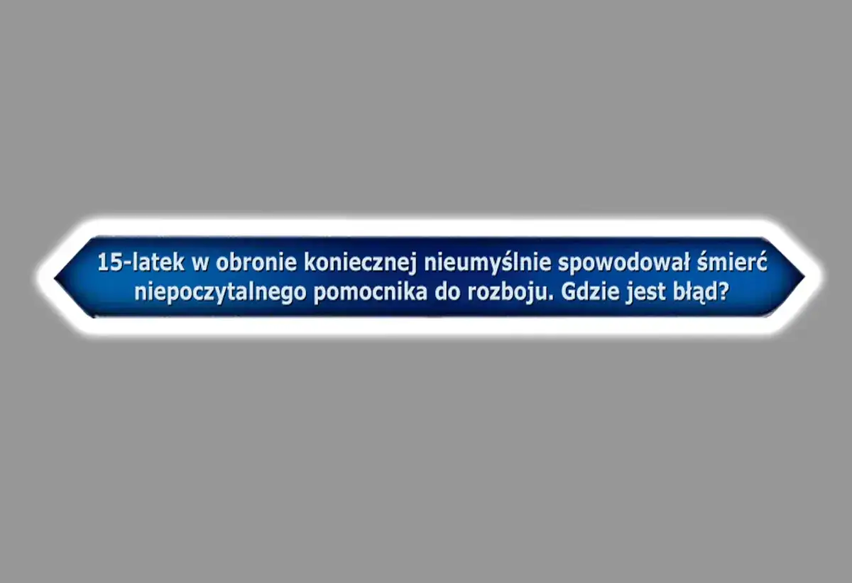 15-latek w obronie koniecznej nieumyślnie spowodował śmierć niepoczytalnego pomocnika do rozboju. Gdzie jest błąd? To przykład, który skłania do refleksji nad granicami obrony koniecznej.