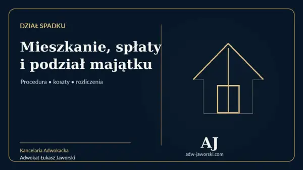 Dział spadku: mieszkanie, spłaty i podział majątku. Dowiedz się, czy dział spadku jest konieczny. Procedura, koszty, rozliczenia.