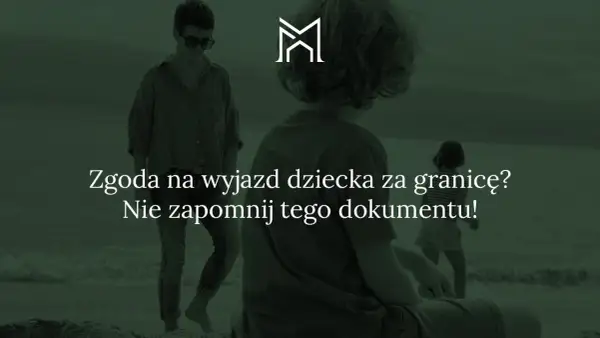 Zgoda na wyjazd dziecka za granicę? Dowiedz się, jak zablokować wyjazd dziecka za granicę, jeśli nie masz pewności co do jego bezpieczeństwa.